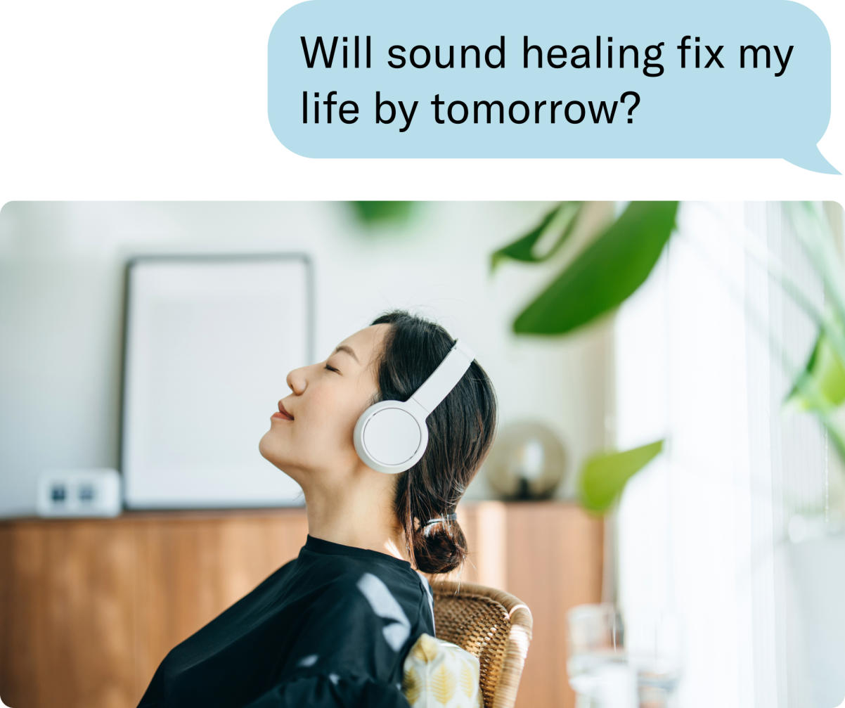 Will sound healing fix my life by tomorrow?