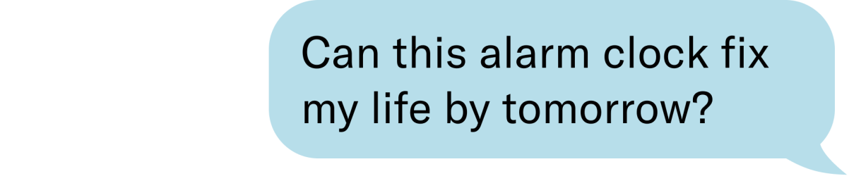 can this alarm clock fix my life by tomorrow?