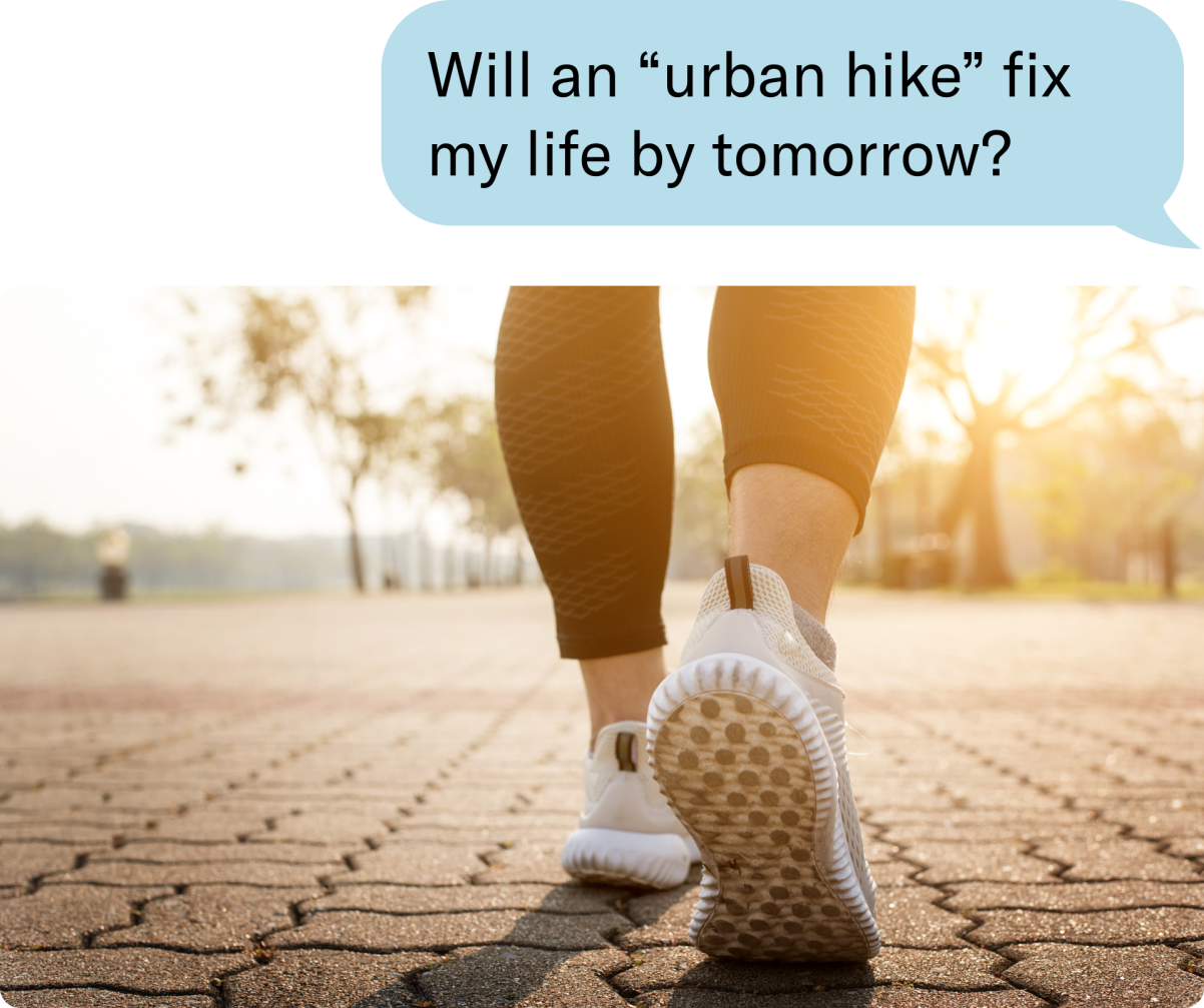 Will an “urban hike” fix my life by tomorrow?
