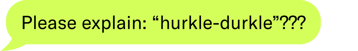 Text bubble that says please explain: hurkle-durkle