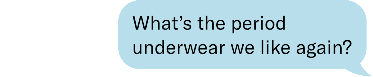 What’s the period underwear we like again?