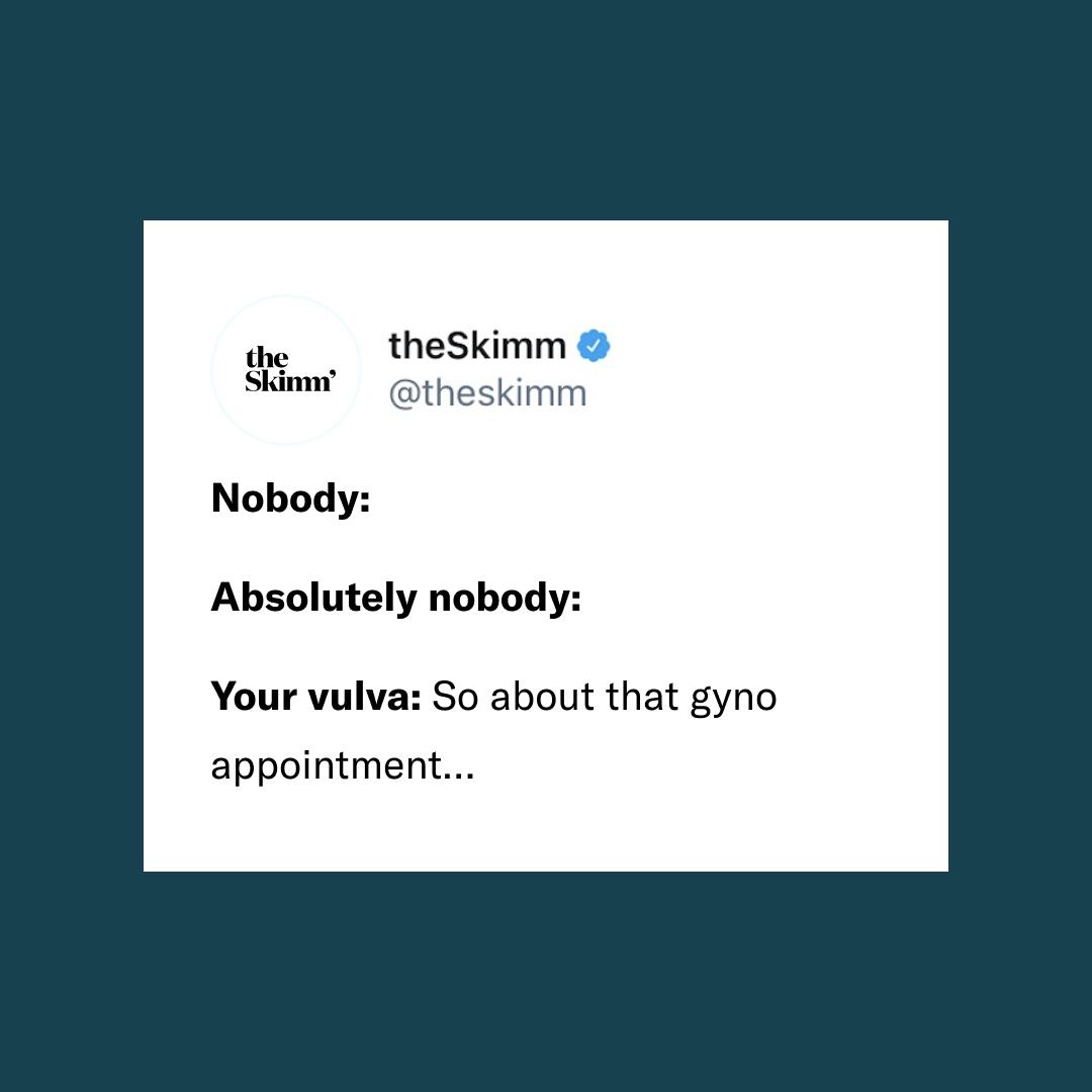 the skimm Nobody absolutely nobody your vulva: so about that gyno appointment...