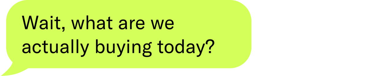 wait, what are we actually buying today?