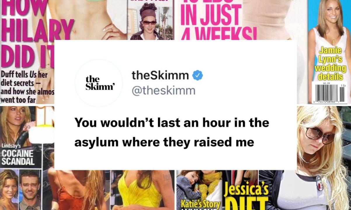 theskimm you wouldn't last an hour in the asylum where they raised me